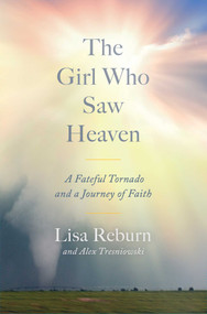 The Girl Who Saw Heaven (A Fateful Tornado and a Journey of Faith) by Lisa Reburn, Alex Tresniowski, 9781982189525