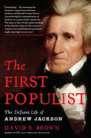 The First Populist (The Defiant Life of Andrew Jackson) - 9781982191108 by David S. Brown