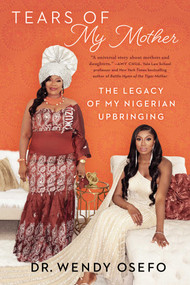 Tears of My Mother (The Legacy of My Nigerian Upbringing) - 9781982194512 by Wendy Osefo, 9781982194512