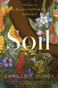 Soil (The Story of a Black Mother's Garden) by Camille T Dungy, 9781982195304