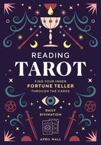 Reading Tarot (Find Your Inner Fortune Teller Through the Cards) by April Wall, 9798886740097