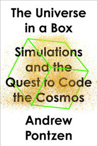 The Universe in a Box (Simulations and the Quest to Code the Cosmos) by Andrew Pontzen, 9780593330487