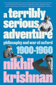 A Terribly Serious Adventure (Philosophy and War at Oxford, 1900-1960) by Nikhil Krishnan, 9780525510604