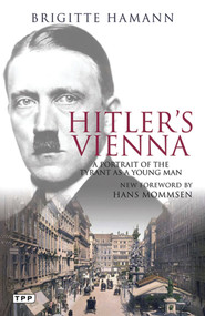 Hitler's Vienna (A Portrait of the Tyrant as a Young Man) by Brigitte Hamann, Hans Mommsen, 9781848852778