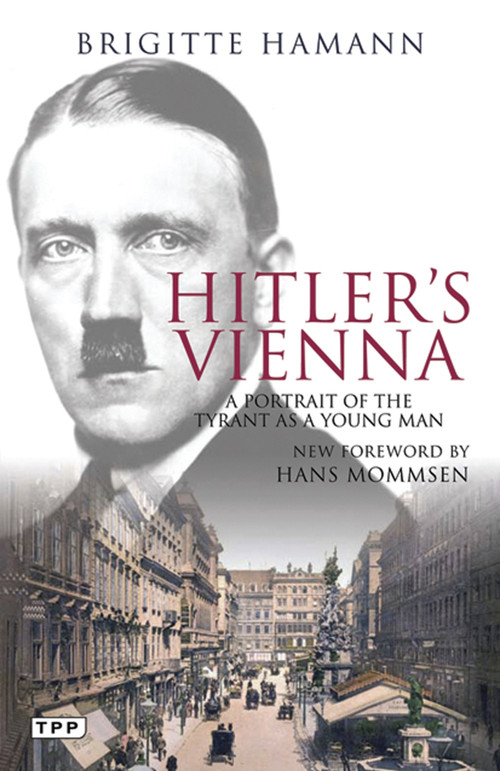 Hitler's Vienna (A Portrait of the Tyrant as a Young Man) by Brigitte Hamann, Hans Mommsen, 9781848852778