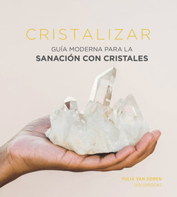 Cristalizar (Guía moderna para la sanación con cristales) (Spanish Edition) by Yulia Van Doren, 9788416407958