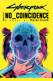 Cyberpunk 2077: No Coincidence by Rafal Kosik, Stefan Kielbasiewicz, 9780759555952