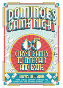Dominoes Game Night (65 Classic Games to Entertain and Excite) by Travis Newsome, 9780762481231