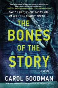 The Bones of the Story (A Novel) by Carol Goodman, 9780063265240