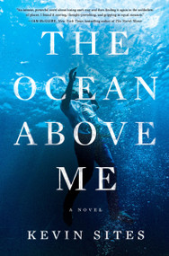 The Ocean Above Me (A Novel) by Kevin Sites, 9780063278288