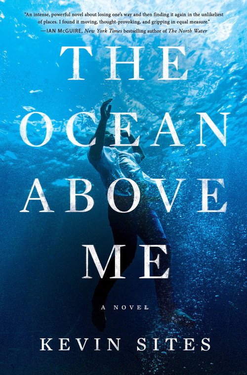 The Ocean Above Me (A Novel) by Kevin Sites, 9780063278288
