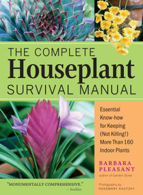 The Complete Houseplant Survival Manual (Essential Gardening Know-how for Keeping (Not Killing!) More Than 160 Indoor Plants) - 9781635866605 by Barbara Pleasant, 9781635866605