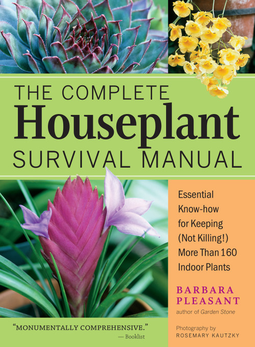 The Complete Houseplant Survival Manual (Essential Gardening Know-how for Keeping (Not Killing!) More Than 160 Indoor Plants) - 9781635866605 by Barbara Pleasant, 9781635866605