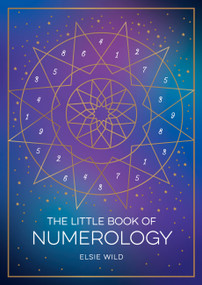 The Little Book of Numerology (A Beginner's Guide to Shaping Your Destiny with the Power of Numbers) by Elsie Wild, 9781800074491
