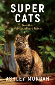 Super Cats (True Tales of Extraodinary Felines) by Ashley Morgan, 9781800076884