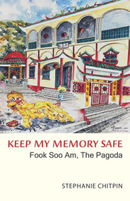 Keep My Memory Safe (Fook Soo Am, The Pagoda) by Stephanie Chitpin, 9781771863162