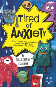 Tired of Anxiety (A Kid's Guide to Befriending Difficult Thoughts & Feelings and Living Your Life Anyway) by Sarah Cassidy, Lisa Coyne, 9781803880808