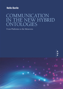 Communication in the New Hybrid Ontoligies (From Platforms to the Metaverse) by Nello Barile, 9788831322737