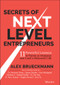 Secrets of Next-Level Entrepreneurs (11 Powerful Lessons to Thrive in Business and Lead a Balanced Life) by Alex Brueckmann, 9781394185382