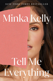 Tell Me Everything (A Memoir) by Minka Kelly, 9781250852069