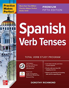Practice Makes Perfect: Spanish Verb Tenses, Premium Fifth Edition by Dorothy Richmond, 9781265097943