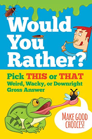 Would You Rather? Pick THIS or THAT Weird, Wacky, or Downright Gross Answer by Peter Pauper Press, Inc., 9781441339836