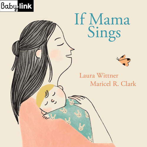 Babylink: If Mama Sings by Laura Wittner, Maricel Clark, 9781623717445