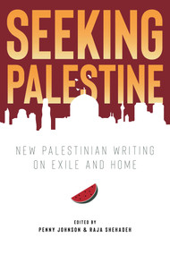Seeking Palestine (New Palestinian Writing on Exile and Home) - 9781623717469 by Penny (ed.) Johnson, Raja (ed.) Shehadeh, 9781623717469