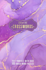 Creative Crosswords (Test Yourself With Over 100 Varied Word Puzzles) by Welbeck Publishing Group, 9781787398948