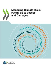 Managing Climate Risks, Facing up to Losses and Damages by , 9789264344396