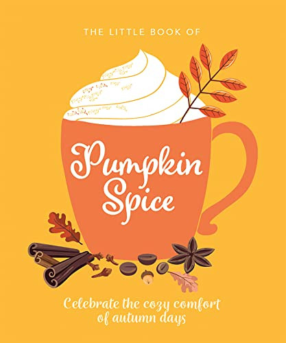 The Little Book of Pumpkin Spice (Celebrate the cozy comfort of autumn days) by OH, OH, 9781838610869
