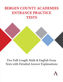 Bergen County Academies Entrance Practice Tests (Five Full-Length Math and English Essay Tests with Detailed Answer Explanations) by Accel Learning, Anthem Press, 9781839988011