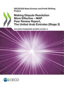 OECD/G20 Base Erosion and Profit Shifting Project Making Dispute Resolution More Effective - MAP Peer Review Report, The United Arab Emirates (Stage 2) Inclusive Framework on BEPS: Action 14 by , 9789264914636