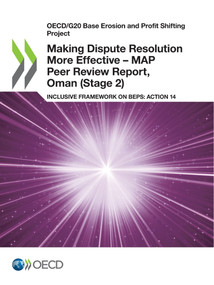 OECD/G20 Base Erosion and Profit Shifting Project Making Dispute Resolution More Effective - MAP Peer Review Report, Oman (Stage 2) Inclusive Framework on BEPS: Action 14 by , 9789264570320