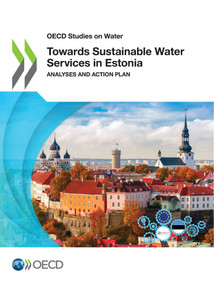 OECD Studies on Water Towards Sustainable Water Services in Estonia Analyses and Action Plan by , 9789264713727