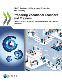 OECD Reviews of Vocational Education and Training Preparing Vocational Teachers and Trainers Case Studies on Entry Requirements and Initial Training by , 9789264557963