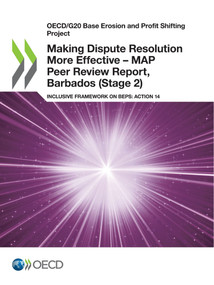 OECD/G20 Base Erosion and Profit Shifting Project Making Dispute Resolution More Effective - MAP Peer Review Report, Barbados (Stage 2) Inclusive Framework on BEPS: Action 14 by , 9789264698581