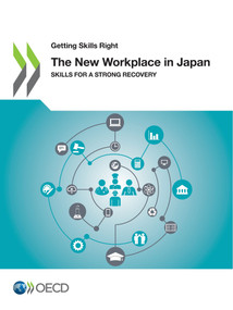 Getting Skills Right The New Workplace in Japan Skills for a Strong Recovery by , 9789264868885