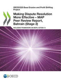 OECD/G20 Base Erosion and Profit Shifting Project Making Dispute Resolution More Effective - MAP Peer Review Report, Bahrain (Stage 2) Inclusive Framework on BEPS: Action 14 by , 9789264759831