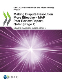 OECD/G20 Base Erosion and Profit Shifting Project Making Dispute Resolution More Effective - MAP Peer Review Report, Qatar (Stage 2) Inclusive Framework on BEPS: Action 14 by , 9789264844292