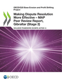 OECD/G20 Base Erosion and Profit Shifting Project Making Dispute Resolution More Effective - MAP Peer Review Report, Gibraltar (Stage 2) Inclusive Framework on BEPS: Action 14 by , 9789264676145
