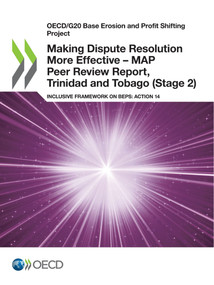OECD/G20 Base Erosion and Profit Shifting Project Making Dispute Resolution More Effective - MAP Peer Review Report, Trinidad and Tobago (Stage 2) Inclusive Framework on BEPS: Action 14 by , 9789264946989