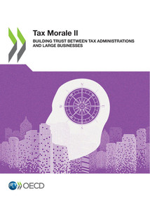 Tax Morale II Building Trust between Tax Administrations and Large Businesses by , 9789264320680