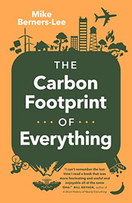 The Carbon Footprint of Everything by Mike Berners-Lee, 9781771645768