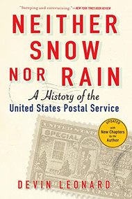 Neither Snow Nor Rain (A History of the United States Postal Service) - 9780802159014 by Devin Leonard, 9780802159014