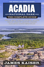 Acadia National Park: The Complete Guide by James Kaiser, 9781940754543
