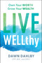 Live WELLthy (Own Your Worth, Grow Your Wealth) by Dawn Dahlby, 9798886450286