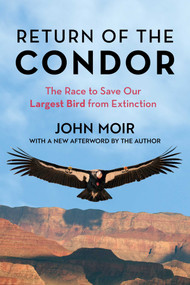 Return of the Condor (The Race to Save Our Largest Bird from Extinction) - 9781493076659 by John Moir, 9781493076659