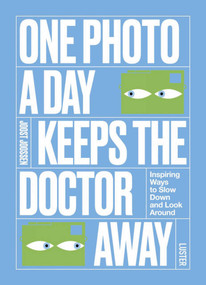 One Photo a Day Keeps the Doctor Away (Inspiring Ways to Slow Down and Look Around) by Joost Joossen, 9789460583278