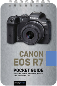 Canon EOS R7: Pocket Guide (Buttons, Dials, Settings, Modes, and Shooting Tips) by Rocky Nook, 9798888140048